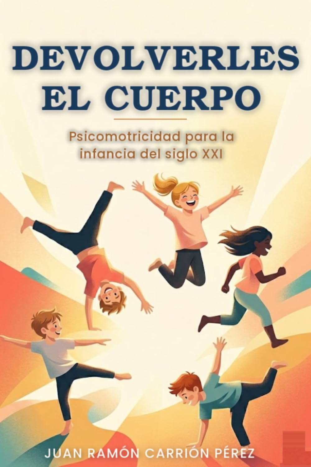 DEVOLVERLES EL CUERPO: Psicomotricidad para la infancia del siglo XXI