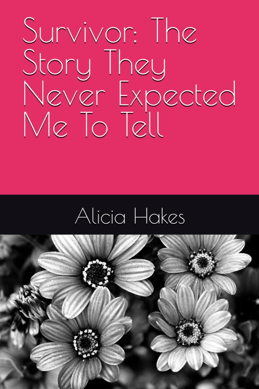 Survivor: The Story They Never Expected Me To Tell