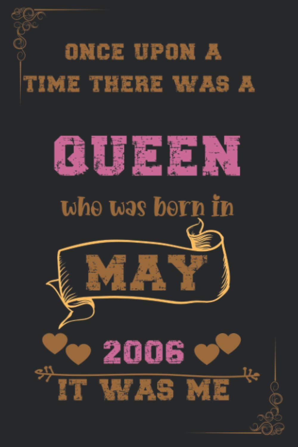 Once upon a time there was a queen who was born in May 2006 it was me: Birthday notebook for girl, women’s and kids. Thanksgiving, anniversary Diary for the girls who born in May 2006 Paperback – Large Print, 8 April 2021