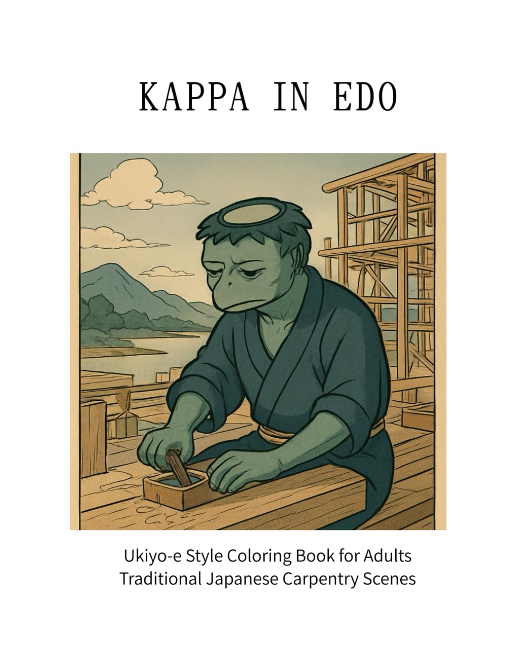 KAPPA IN EDO: Ukiyo-e Style Coloring Book for Adults Traditional Japanese Carpentry Scenes