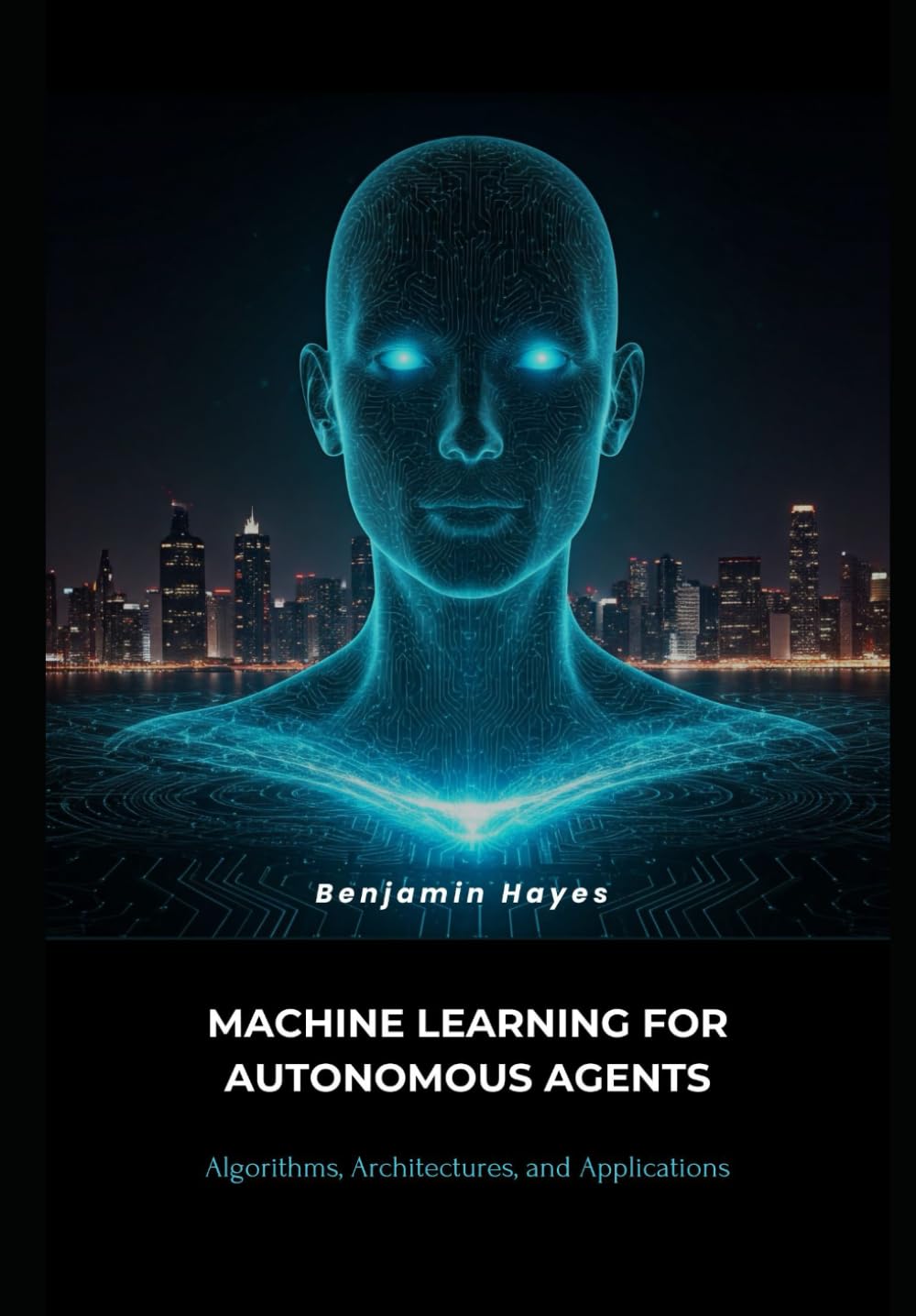 Machine Learning for Autonomous Agents: Algorithms, Architectures, and Applications