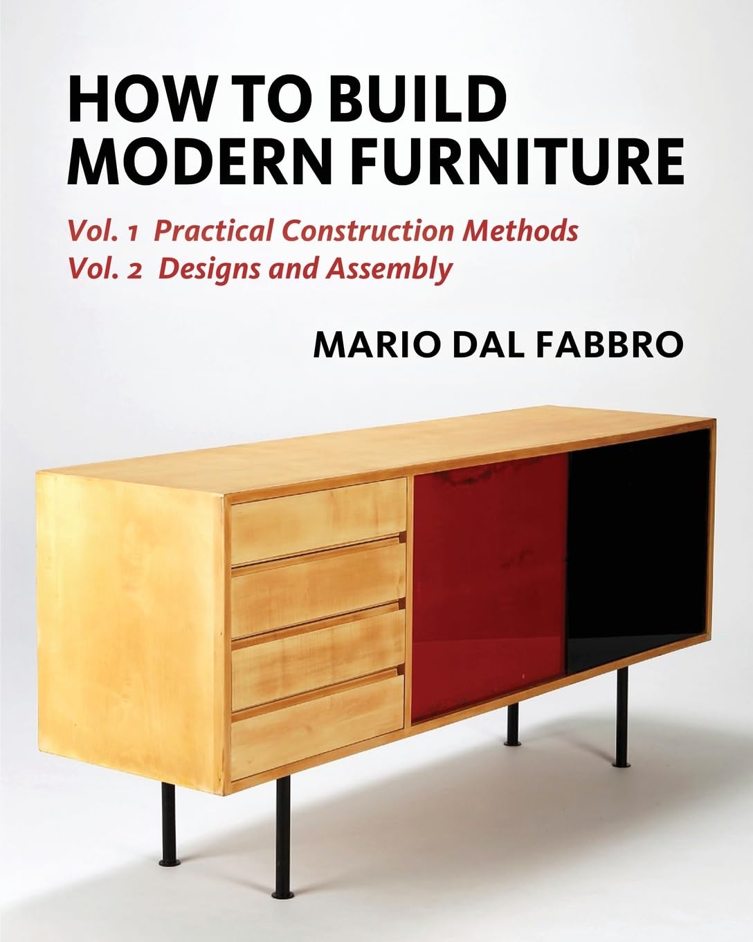 How to Build Modern Furniture: Volume 1: Practical Construction Methods and Volume 2: Designs and Assembly