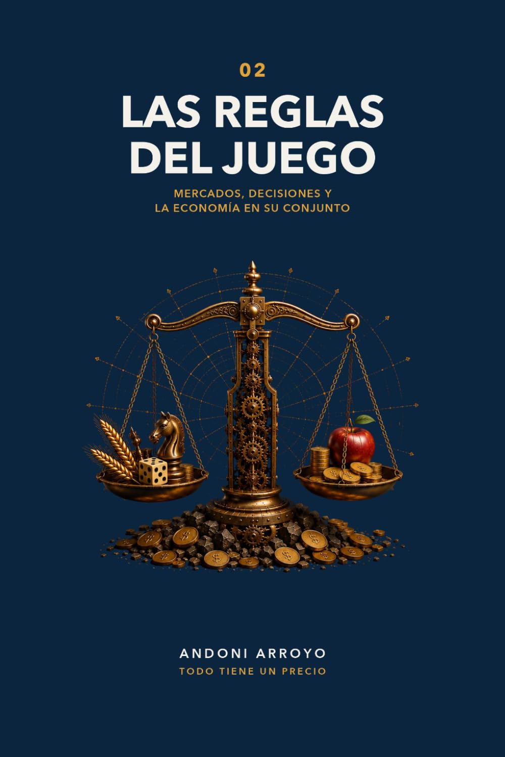 Todo Tiene un Precio 02: Las Reglas del Juego: Mercados, decisiones y la economía en su conjunto