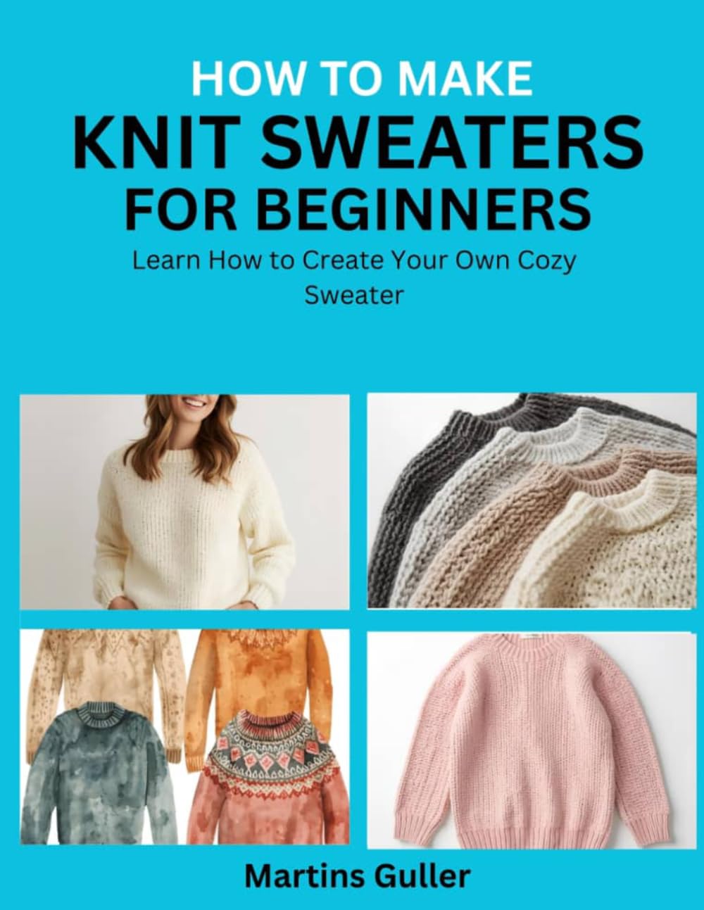 How to make Knit Sweaters for Beginners: Learn How to Create Your Own Cozy Sweater