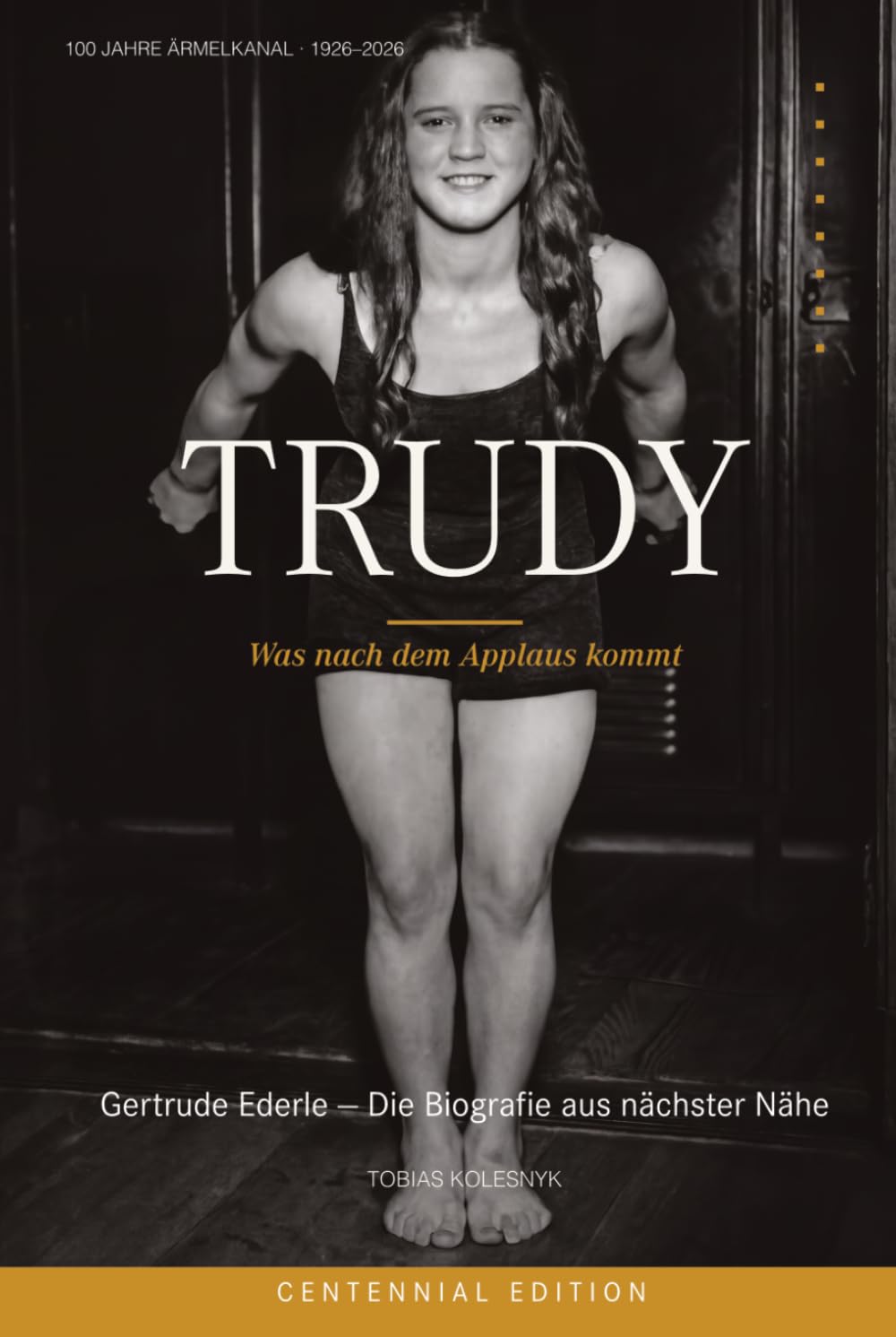 TRUDY: Was nach dem Applaus kommt — Gertrude Ederle. Die Biografie aus nächster Nähe