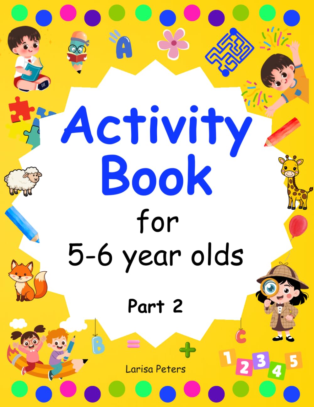 Activity Book for 5–6 Year Olds: Fun Learning Activities with Tracing, Colouring, Mazes, Puzzles and More! Part 2 (Learn & Play Activity Series)