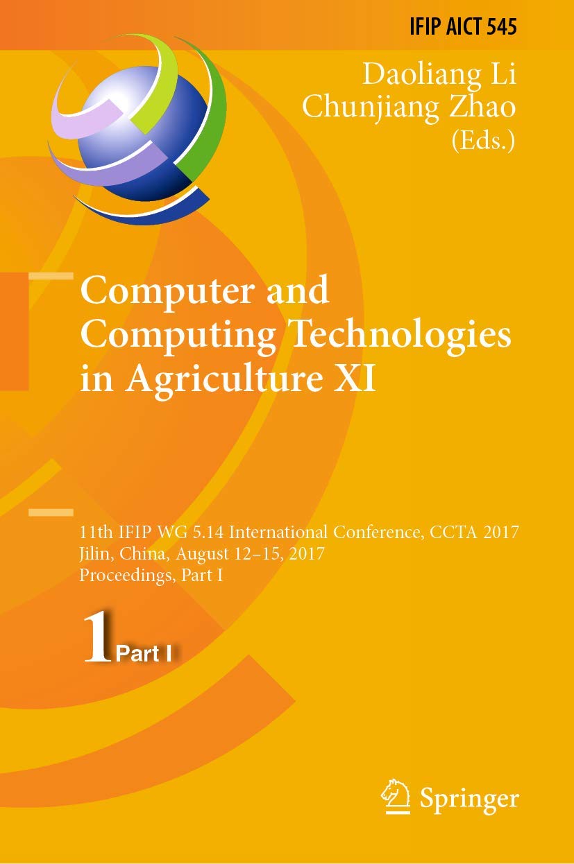 Computer and Computing Technologies in Agriculture XI: 11th IFIP WG 5.14 International Conference, CCTA 2017, Jilin, China, August 12-15, 2017, Proceedings, Part I