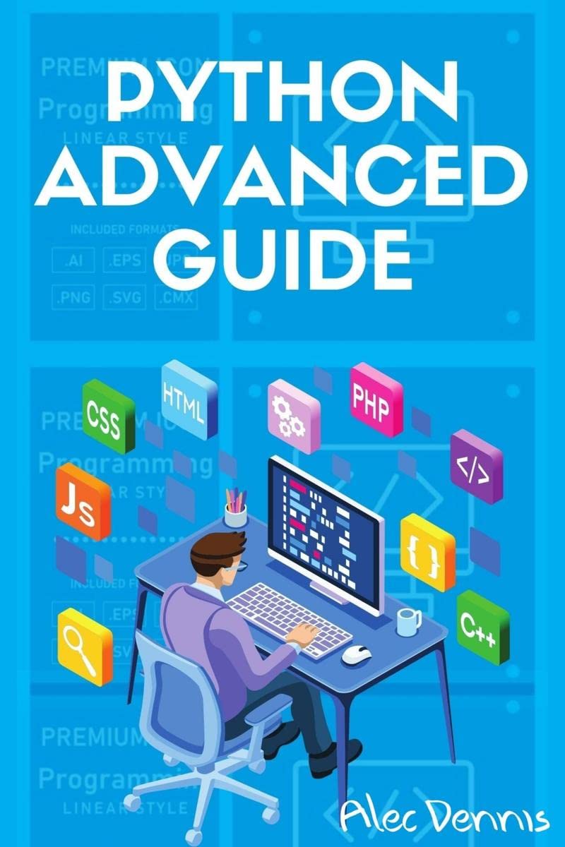 PYTHON ADVANCED GUIDE : Your Advanced Python Tutorial in 7 Days. A Step ...