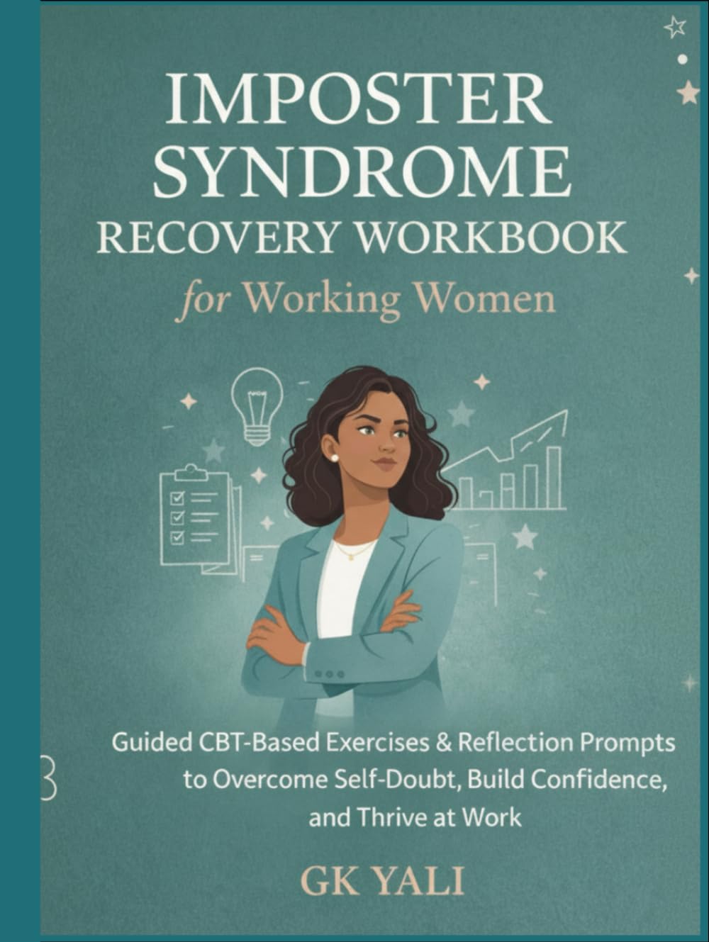 Imposter Syndrome Recovery Workbook for Working Women: Guided CBT-Based Exercises, Reflection Prompts & Practical Tools to Overcome Self-Doubt, Stop ... Women Emotional Healing Workbook Series)