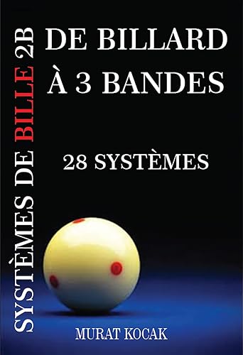 DE BILLARD À 3 BANDES SYSTÈMES DE BILLE 2B: 28 SYSTÈMES (French Edition)