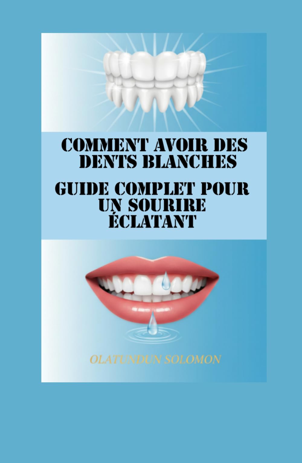 Comment avoir des dents blanches Guide complet pour un sourire éclatant