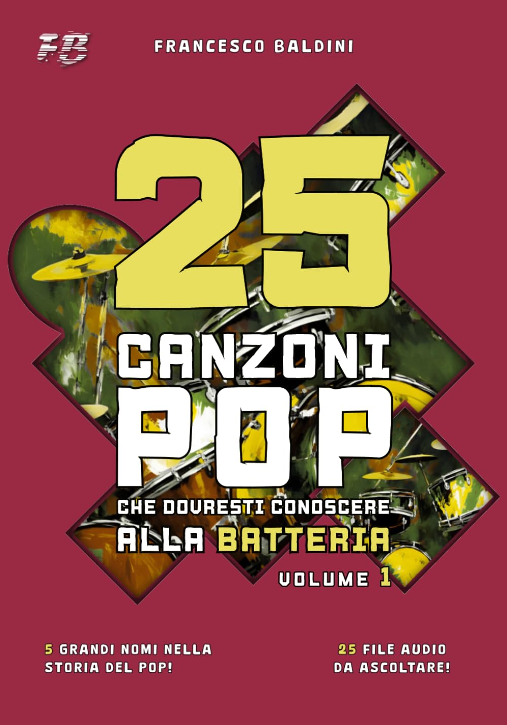 25 CANZONI POP CHE DOVRESTI CONOSCERE ALLA BATTERIA (Volume 1): [Italian Edition]