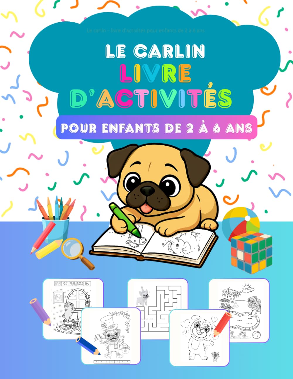 Le carlin – livre d’activités pour enfants de 2 à 6 ans (Le Carlin Coloriage • Apprentissage • Connexion • Lecture • Imagination • Nommage – collection de livres d'activités : Jeux et)