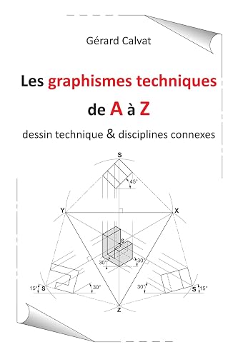 les graphismes techniques de A à Z: dessin technique et disciplines connexes