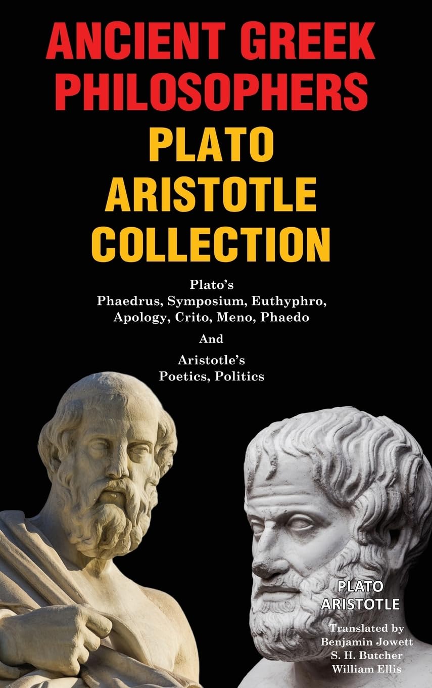 Ancient Greek Philosophers Plato Aristotle Collection: Plato’s Phaedrus, Symposium, Euthyphro, Apology, Crito, Meno, Phaedo, and Aristotle’s Poetics, Politics