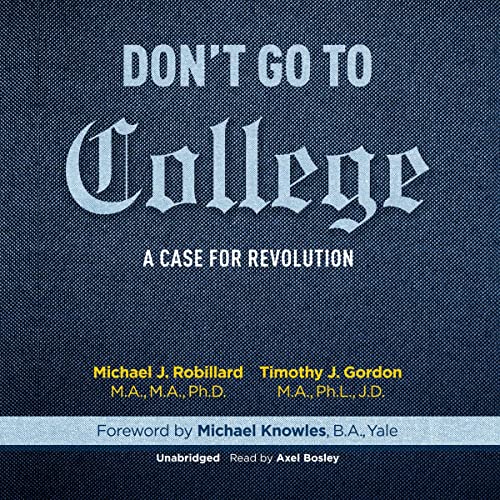 Don't Go to College by Michael Robillard MA MA PhD, Timothy Gordon MA PhL JD episode artwork