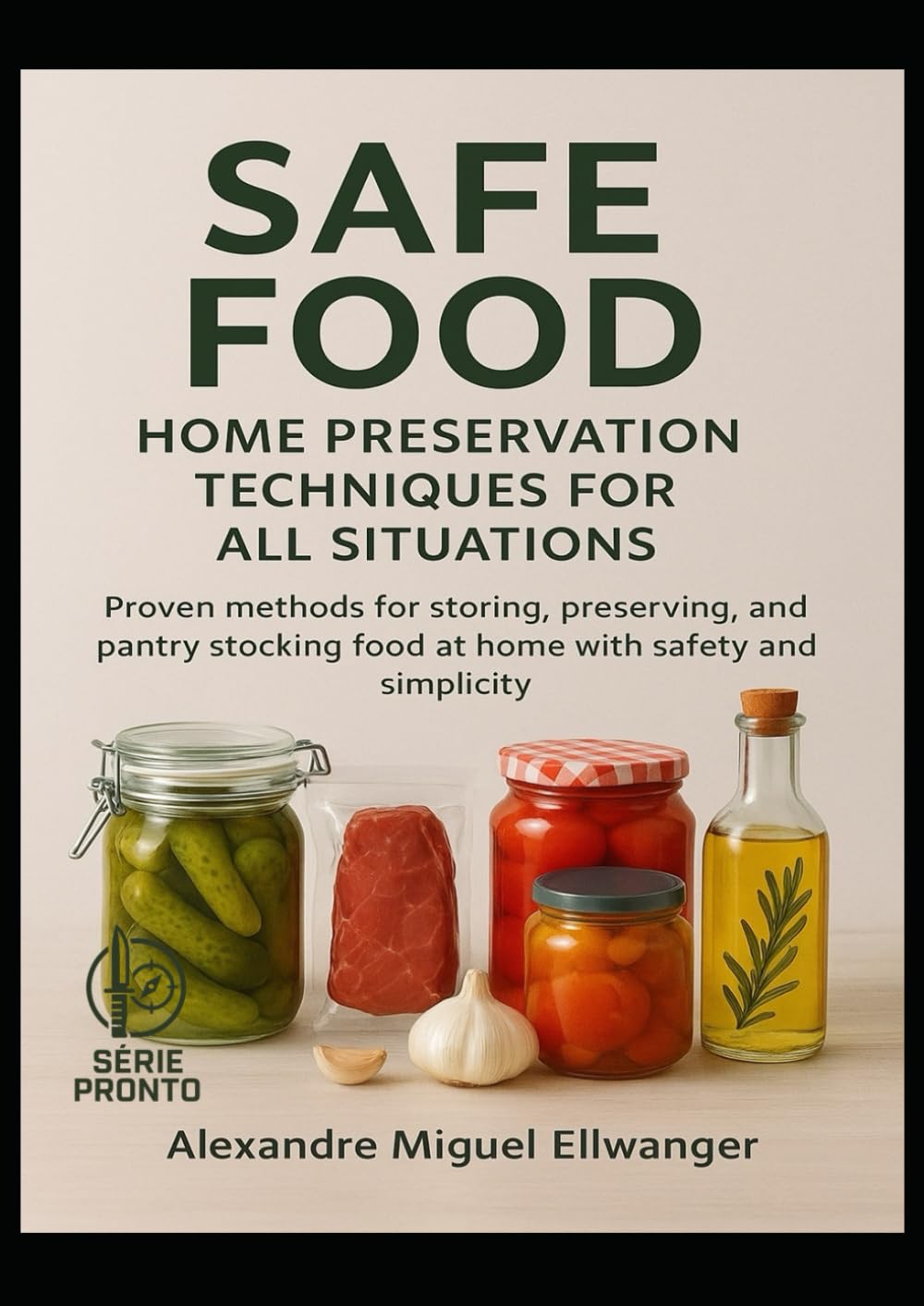 SAFE FOOD: Home Preservation Techniques For All Situations (Série PRONTO)
