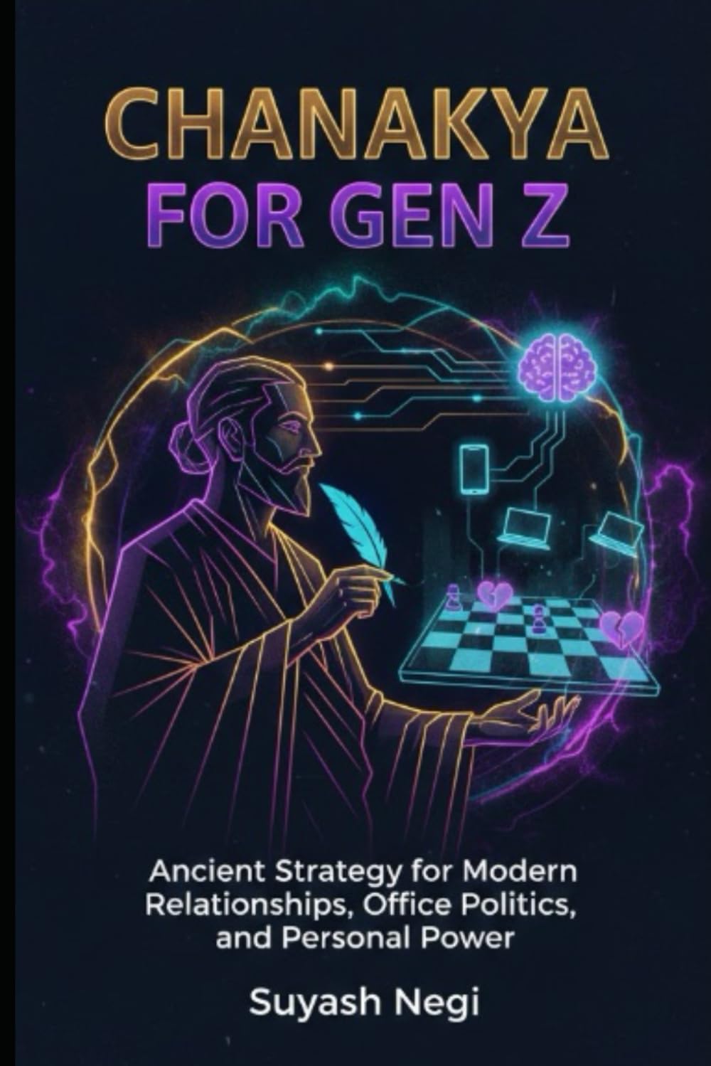 CHANAKYA FOR GEN Z: Ancient Strategy for Modern Relationships, Office Politics, and Personal Power. (Ancient Wisdom, Modern Power)