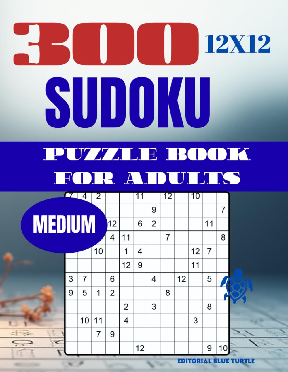 Sudoku 12×12 Puzzle for Adults – Medium (300 Puzzles): 300 Medium 12×12 Sudoku Puzzles – Large Grid Brain Training, Logic Games, and Number Challenges (2026)