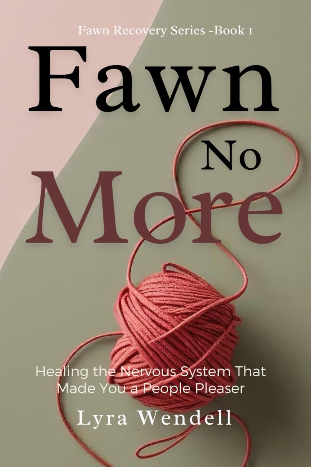 Fawn No More: Healing the Nervous System That Made You a People Pleaser (Fawn Recovery Series)