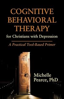 Cognitive Behavioral Therapy for Christians with Depression: A Practical Tool-Based Primer (Spirituality and Mental Health)