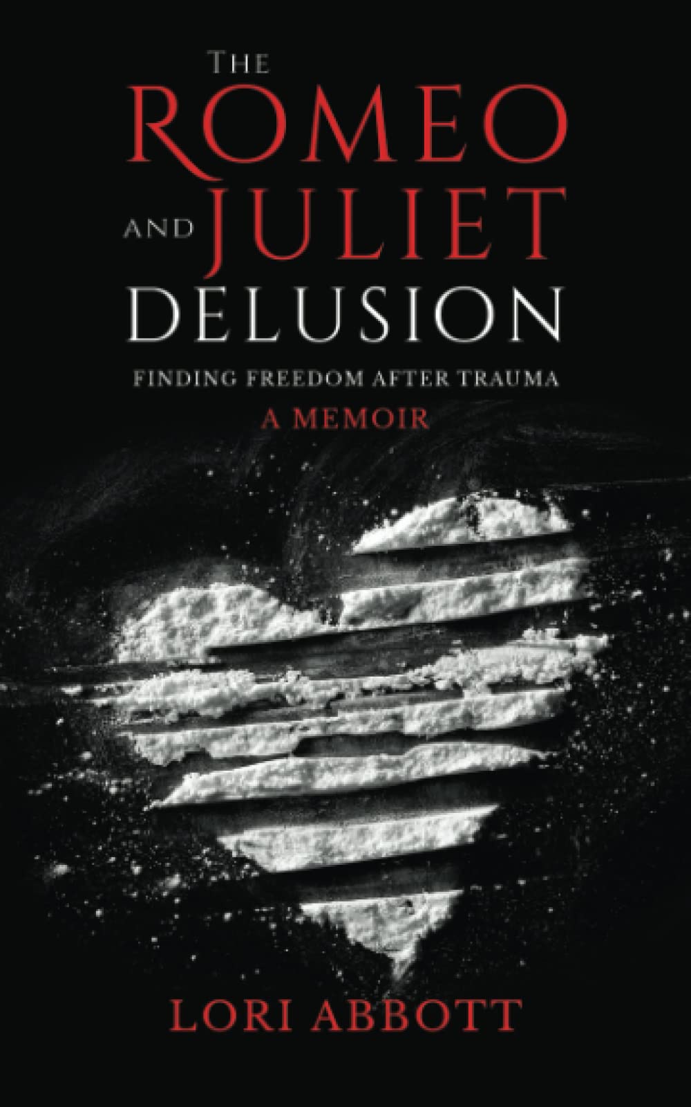 The Romeo & Juliet Delusion: Finding Freedom After Trauma: A Memoir