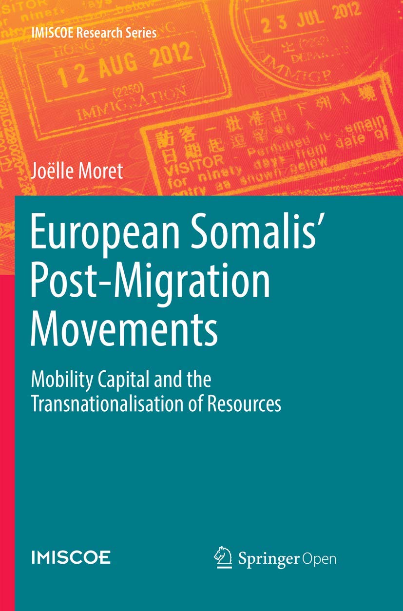 European Somalis' Post-Migration Movements: Mobility Capital and the Transnationalisation of Resources (IMISCOE Research Series)