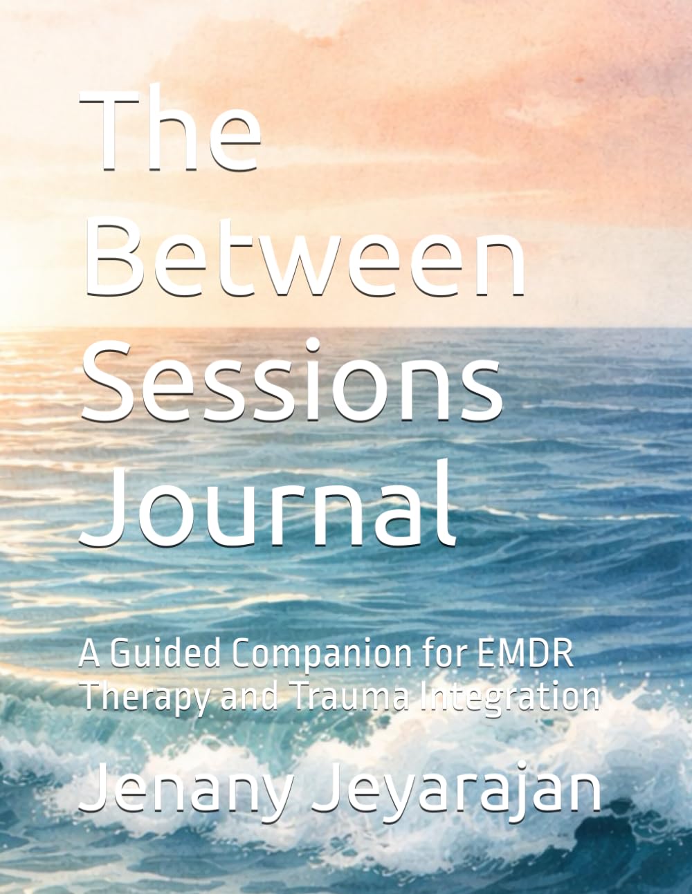 The Between Sessions Journal: A Guided Companion for EMDR Therapy and Trauma Integration      Paperback – December 26, 2025