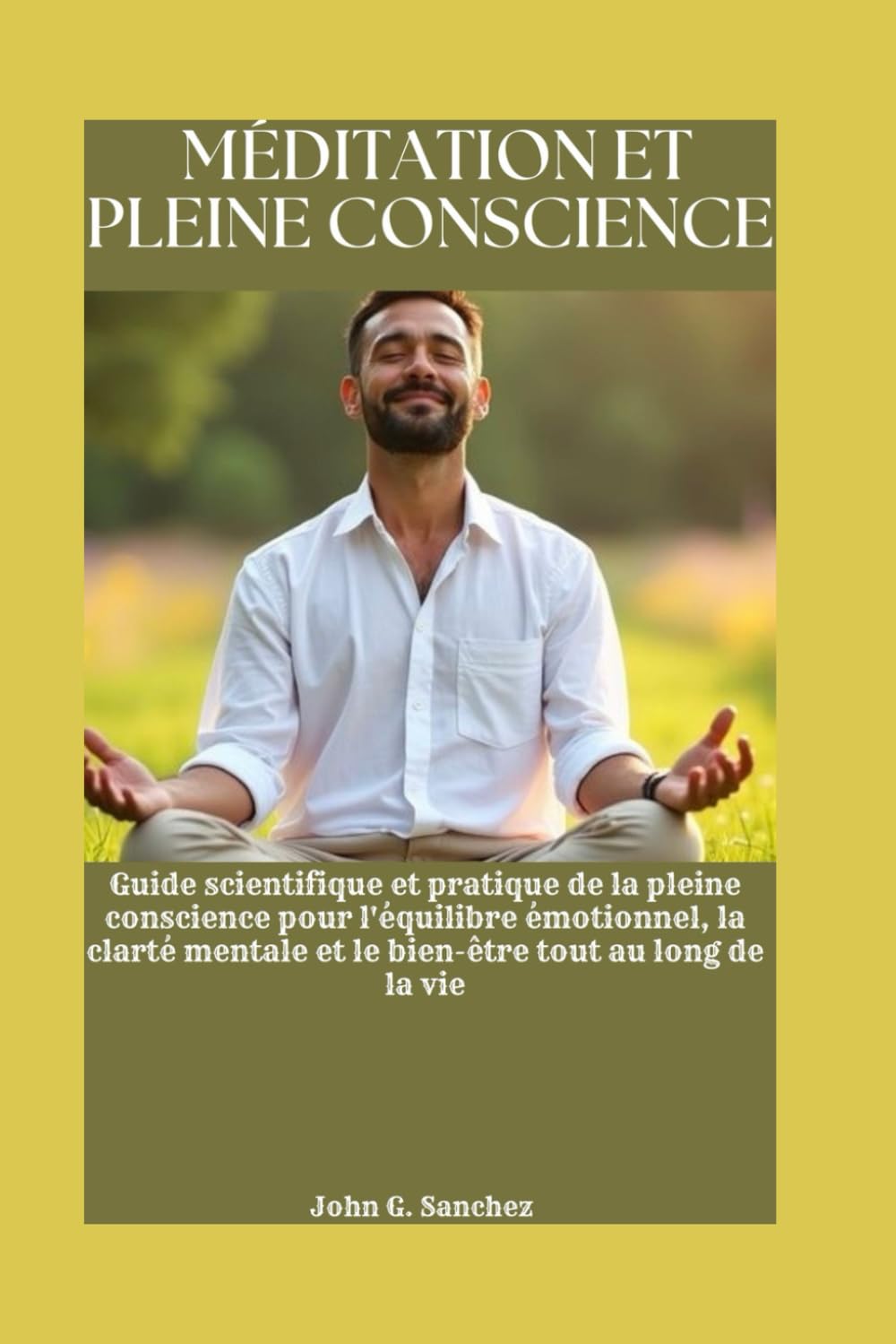 MÉDITATION ET PLEINE CONSCIENCE: Guide scientifique et pratique de la pleine conscience pour l'équilibre émotionnel, la clarté mentale et le bien-être tout au long de la vie