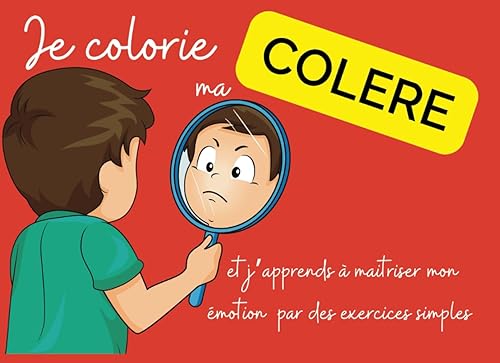 JE COLORIE MA COLERE: Cahier de Coloriage Apaisant pour Enfants : Gérez la Colère en Couleurs, phrase apaisante pour aborder votre enfant et mettre ... et activitées à réalisera avec votre enfants