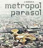 J. Mayer H.: Metropol Parasol