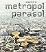 J. Mayer H.: Metropol Parasol