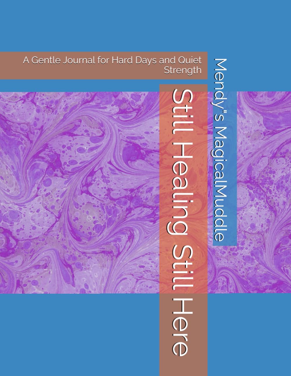 Still Healing Still Here: A Gentle Journal for Hard Days and Quiet Strength