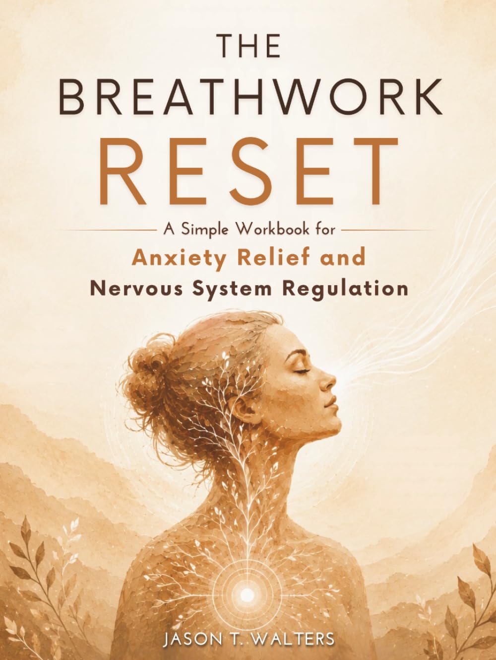 The Breathwork Reset: A Simple Workbook for Anxiety Relief and Nervous System Regulation (Overcome Anxiety)