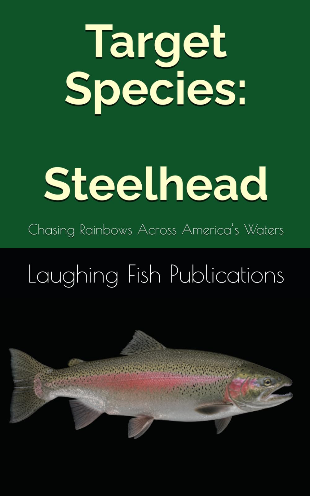 Target Species: Steelhead: Chasing Rainbows Across America’s Waters
