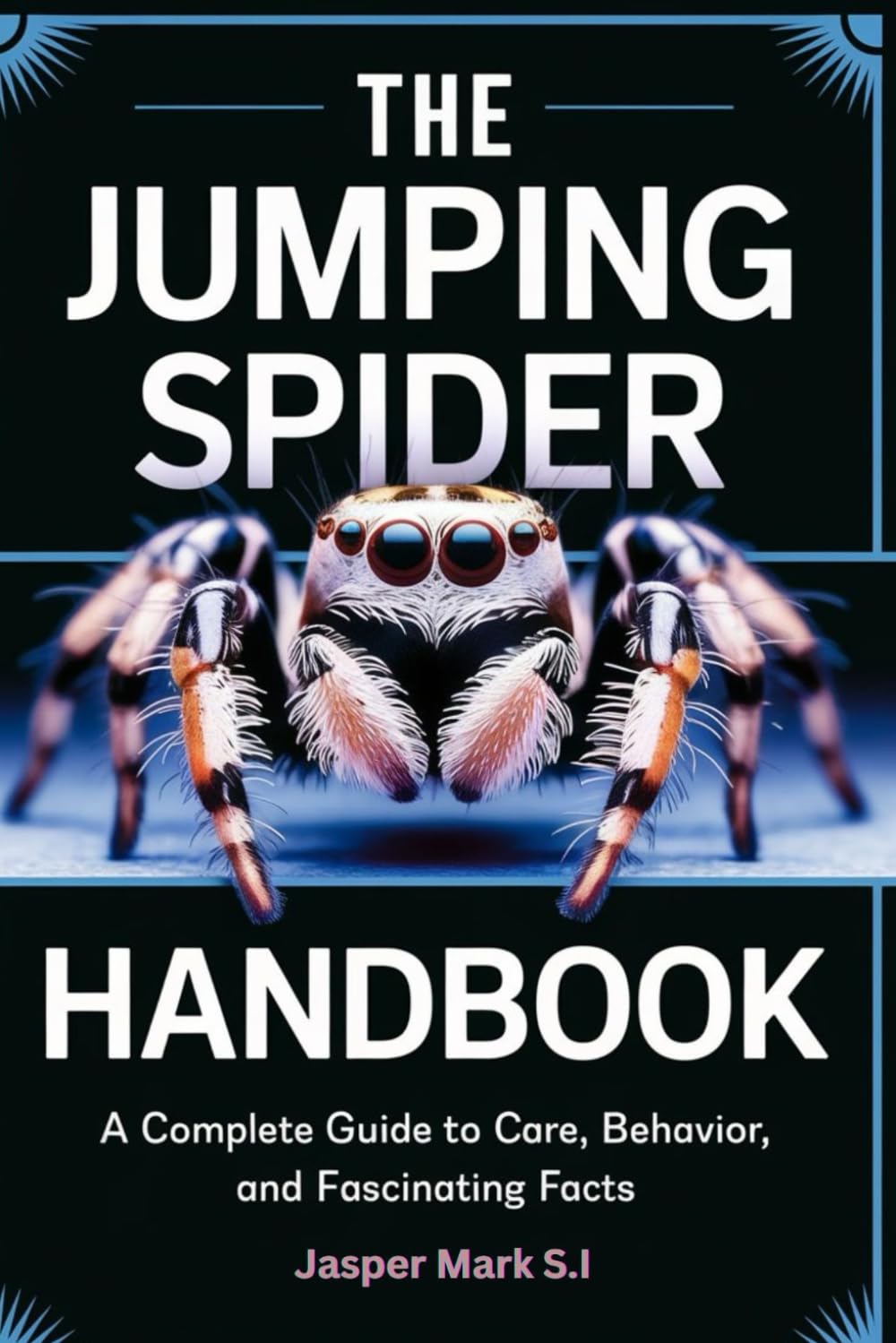 THE JUMPING SPIDER HANDBOOK: A Complete Guide to Care, Behavior, and Fascinating Facts