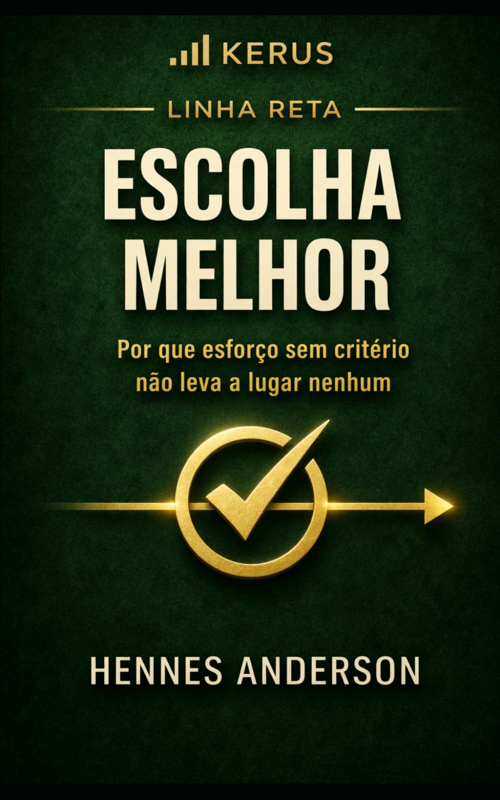 Escolha Melhor:: Por que esforço sem critério não leva a lugar nenhum (LINHA RETA)