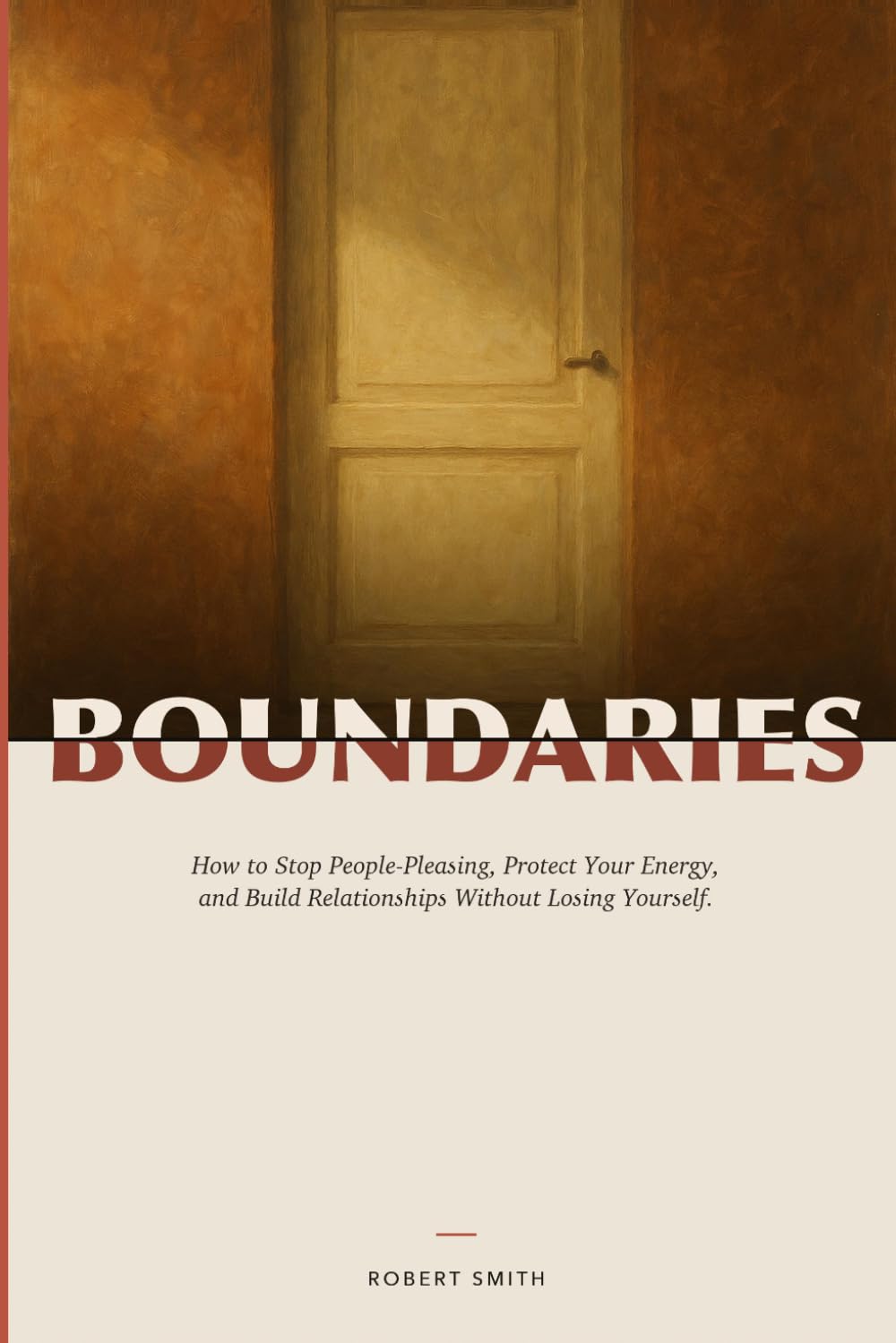 BOUNDARIES: How to Stop People-Pleasing, Protect Your Energy, and Build Relationships Without Losing Yourself