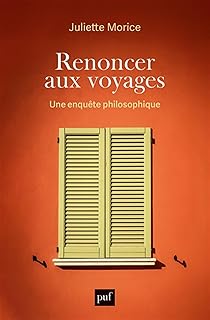 Renoncer aux voyages: Une enquête philosophique