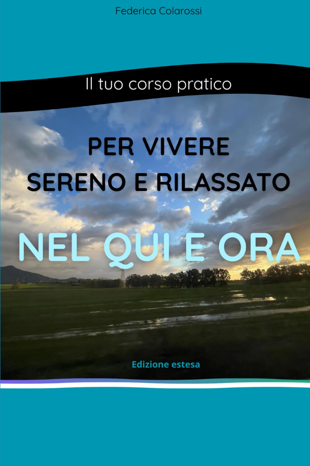 Il tuo corso pratico per vivere sereno e rilassato nel Qui e Ora - Edizione estesa