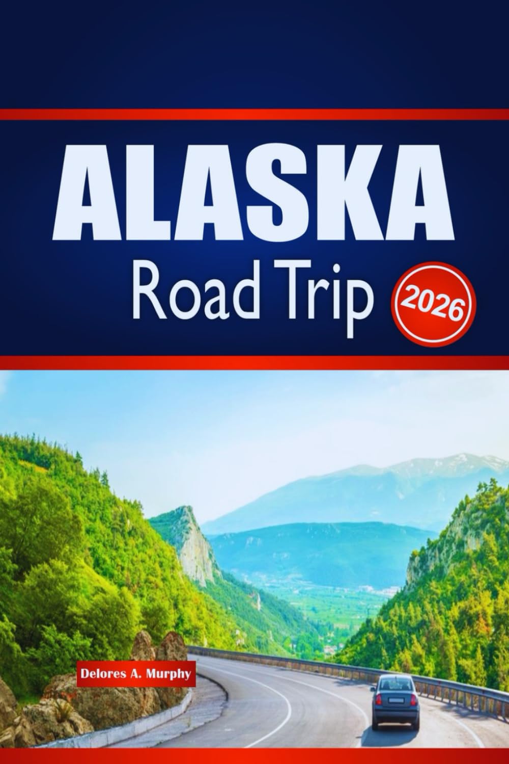 ALASKA Road Trip 2026: Découvrez des aventures en plein air, la planification d'itinéraire et les informations locales