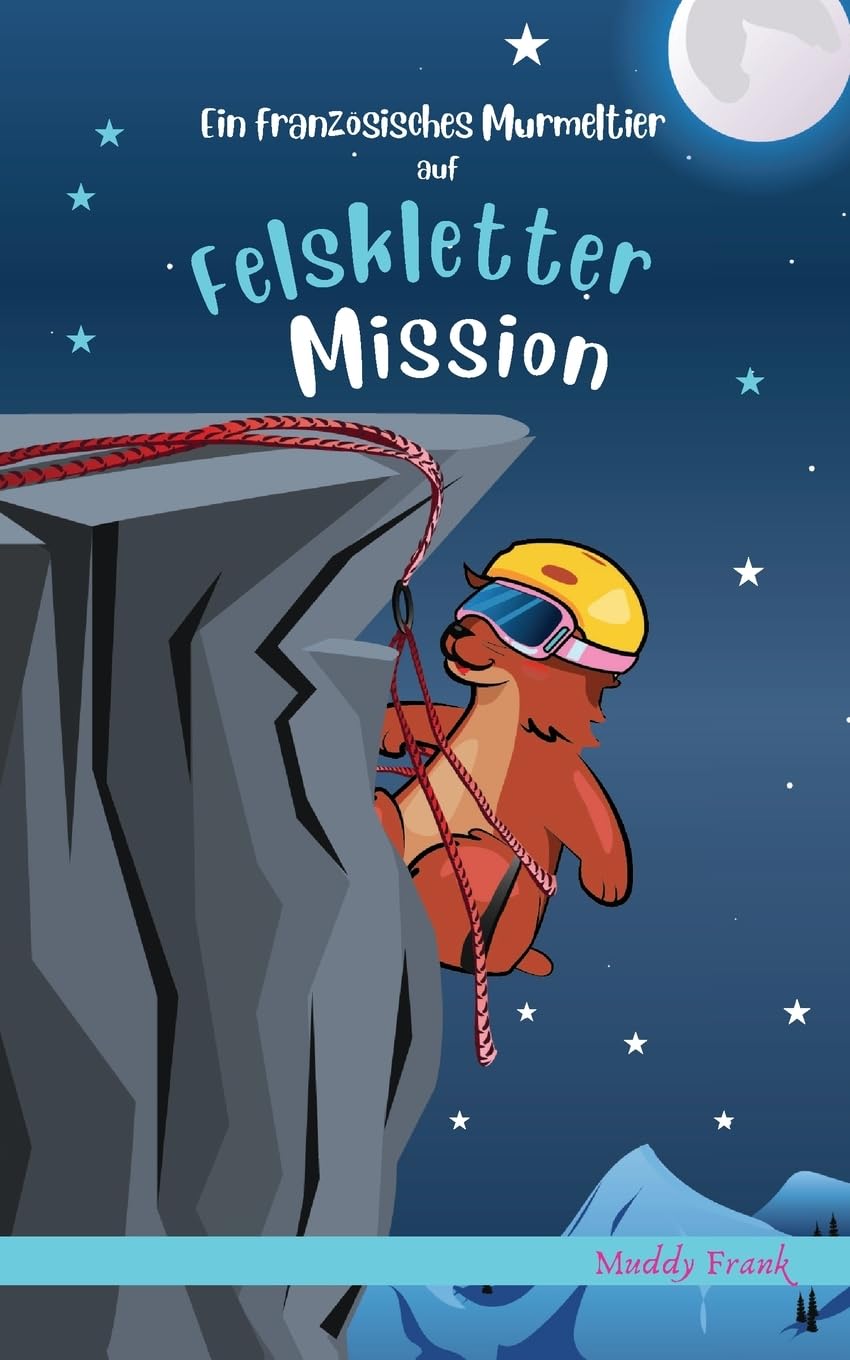 Ein französisches Murmeltier auf Felskletter-Mission: 8–12 Jahre (Französische Murmeltier-Serie)