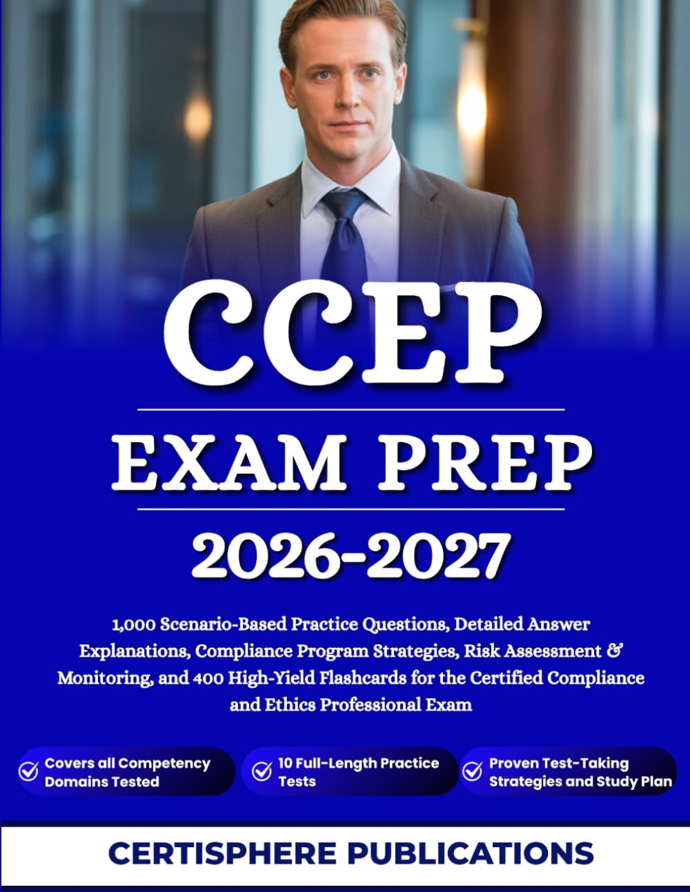 CCEP EXAM PREP 2026-2027: 1,000 Scenario-Based Practice Questions, Detailed Answer Explanations, Compliance Program Strategies, Risk Assessment & ... Compliance and Ethics Professional Exam