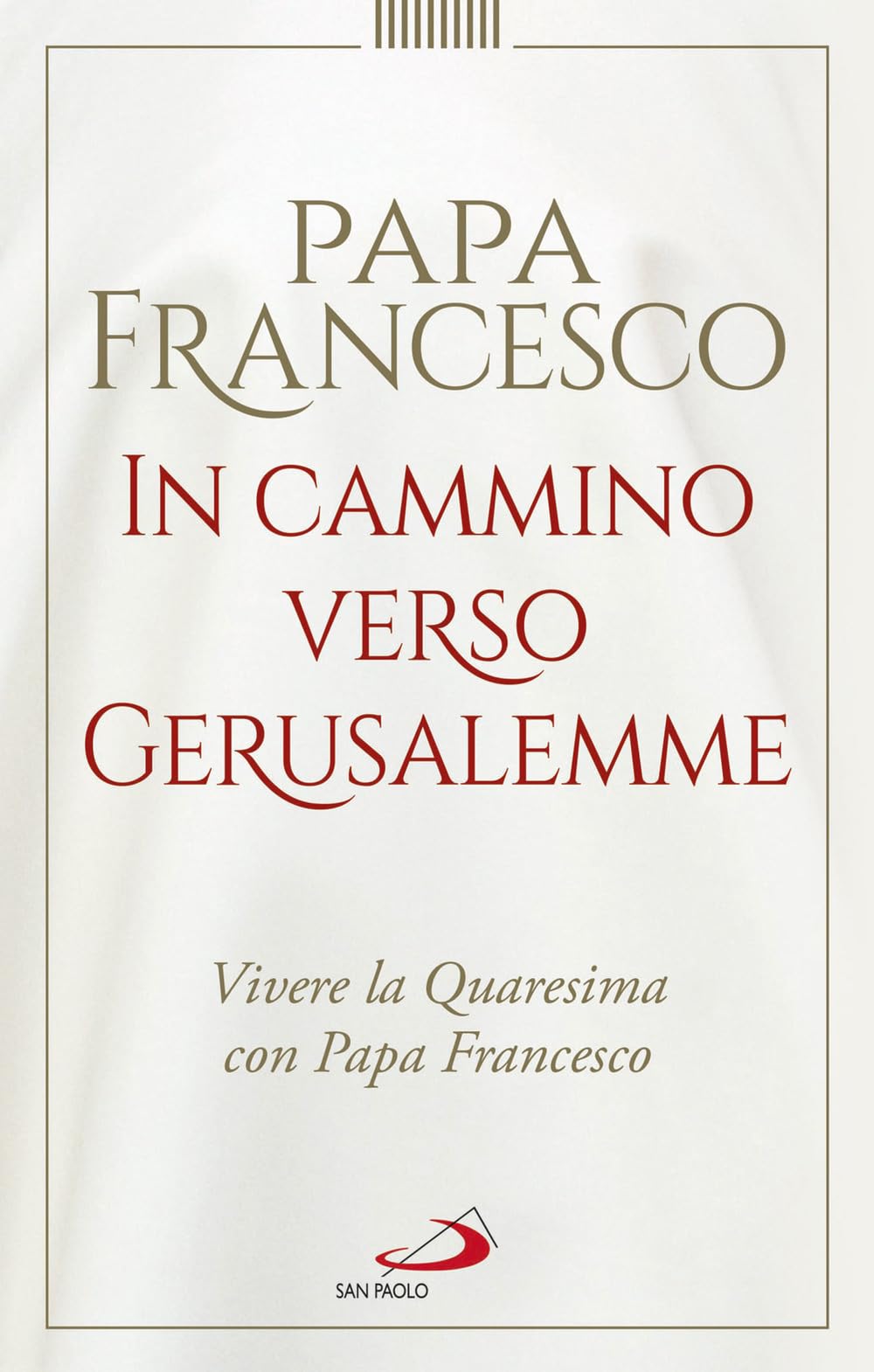 In Cammino Verso Gerusalemme. Vivere La Quaresima Con Papa Francesco - 4