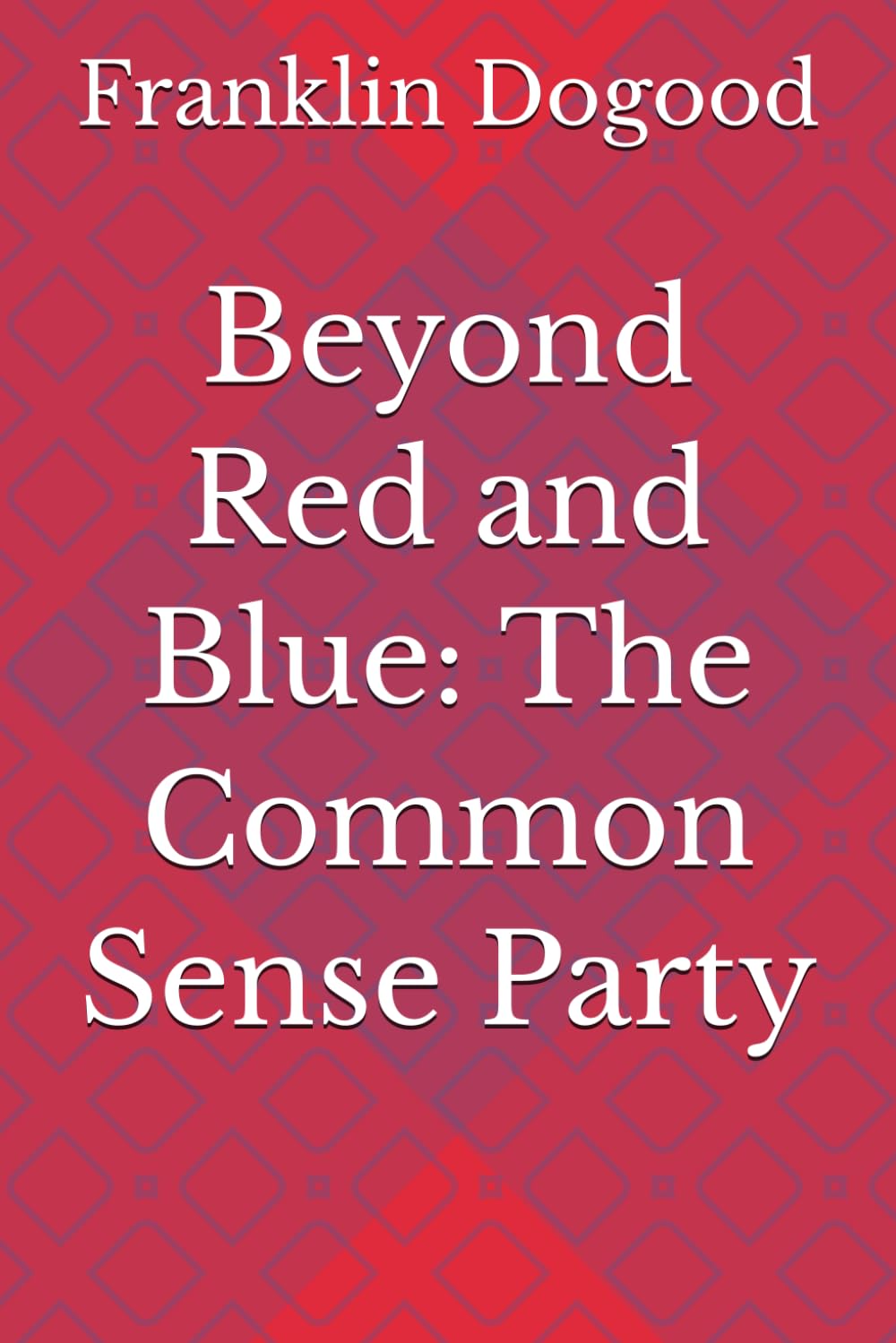 Beyond Red and Blue: The Common Sense Party