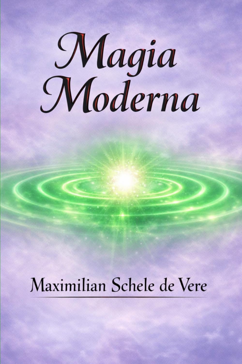 Magia Moderna: Tra scienza e occulto: vampiri, necromanzia e poteri invisibili dell’uomo (La Voce dei Classici della Coscienza)