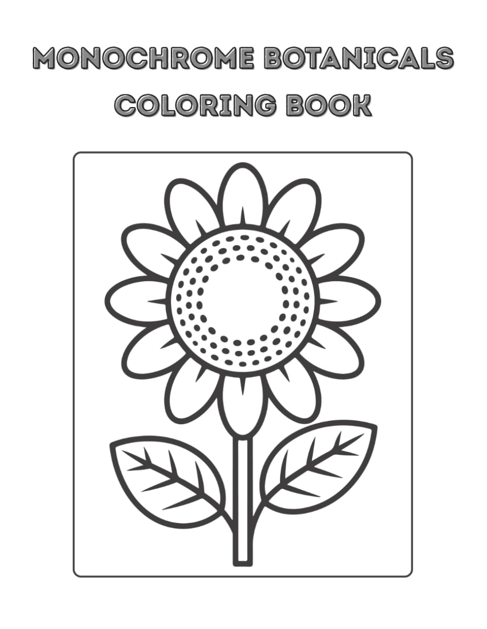 Monochrome Botanicals Coloring Book: Elegant Black and White Floral Designs for Adults with Relaxing Stress Relief and Mindful Coloring with 50+ Intricate Pages