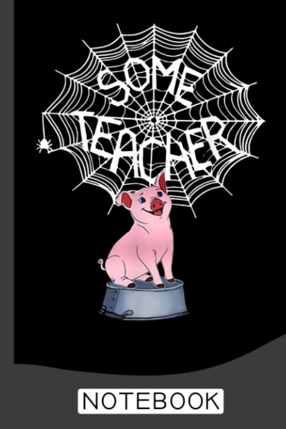 Some Teacher Spiderweb Pig Notebook: Notebook | Journal Gift for Teacher: Perfect for Appreciation Week, Thank You, End of Year, Retirement