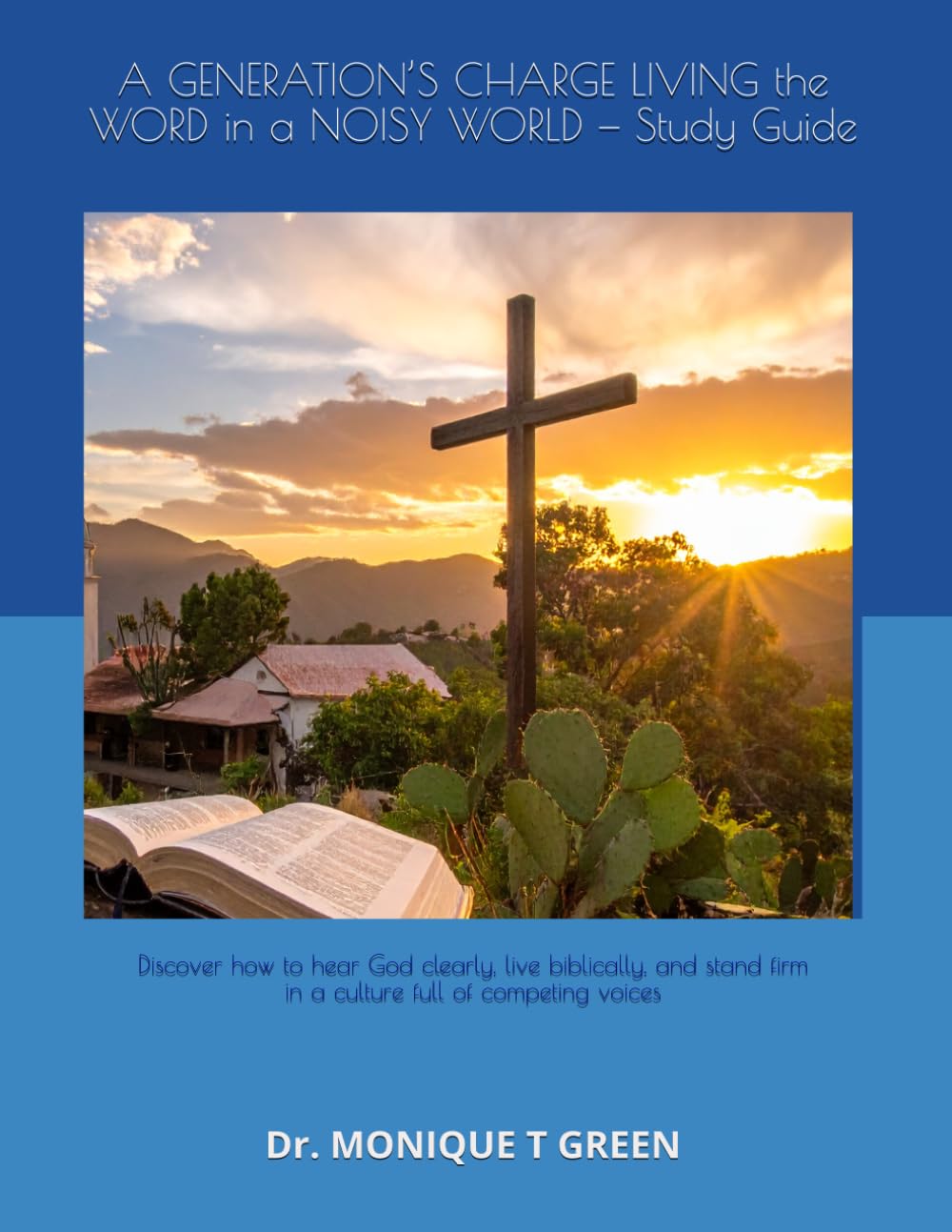 A GENERATION’S CHARGE LIVING the WORD in a NOISY WORLD — Study Guide: Discover how to hear God clearly, live biblically, and stand firm in a culture full of competing voices