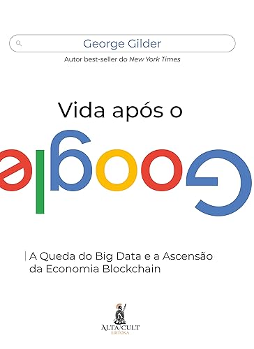Vida Após o Google: a Queda do big Data e a Ascensão da Economia Blockchain